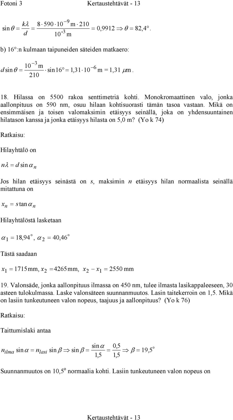 (Y k 74) Hilayhtälö λ = di α J hila etäiyy eiätä, akii etäiyy hila raalita eiällä itattua x = taα Hilayhtälötä laketaa α 1 2 = 18, 94, α = 40, 46 Tätä aadaa x = 1715, x = 4265, x x = 2550 1 2 2 1 19.