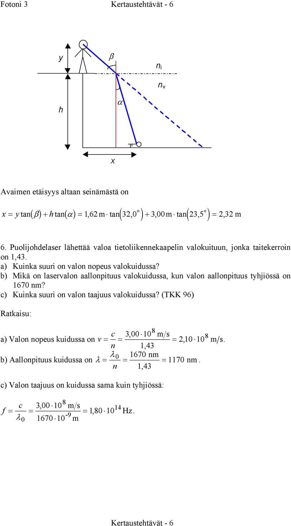 b) Mikä laerval aallituu valkuidua, ku val aallituu tyhjiöä 1670? c) Kuika uuri val taajuu valkuidua?