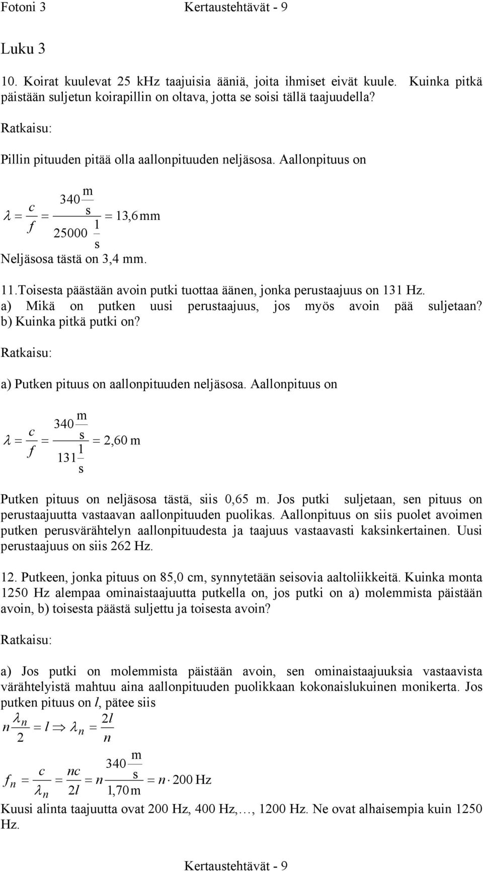 a) Mikä utke uui erutaajuu, j yö avi ää uljetaa? b) Kuika itkä utki? a) Putke ituu aallituude eljäa. Aallituu 340 c λ = = = 260, f 1 131 Putke ituu eljäa tätä, ii 0,65.