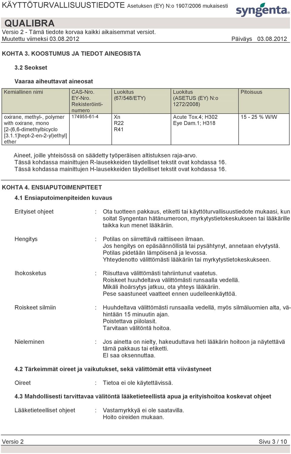 1; H318 Pitoisuus 15-25 % W/W Aineet, joille yhteisössä on säädetty työperäisen altistuksen raja-arvo. Tässä kohdassa mainittujen R-lausekkeiden täydelliset tekstit ovat kohdassa 16.