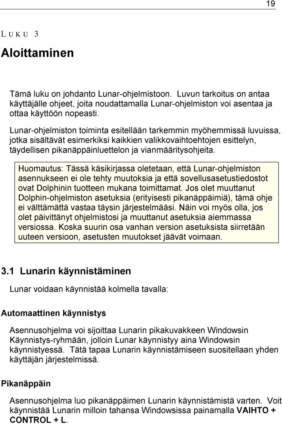 Huomautus: Tässä käsikirjassa oletetaan, että Lunar-ohjelmiston asennukseen ei ole tehty muutoksia ja että sovellusasetustiedostot ovat Dolphinin tuotteen mukana toimittamat.