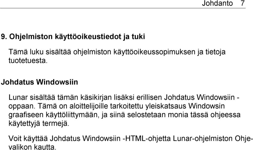 Johdatus Windowsiin Lunar sisältää tämän käsikirjan lisäksi erillisen Johdatus Windowsiin - oppaan.