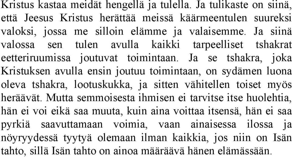 Ja se tshakra, joka Kristuksen avulla ensin joutuu toimintaan, on sydämen luona oleva tshakra, lootuskukka, ja sitten vähitellen toiset myös heräävät.