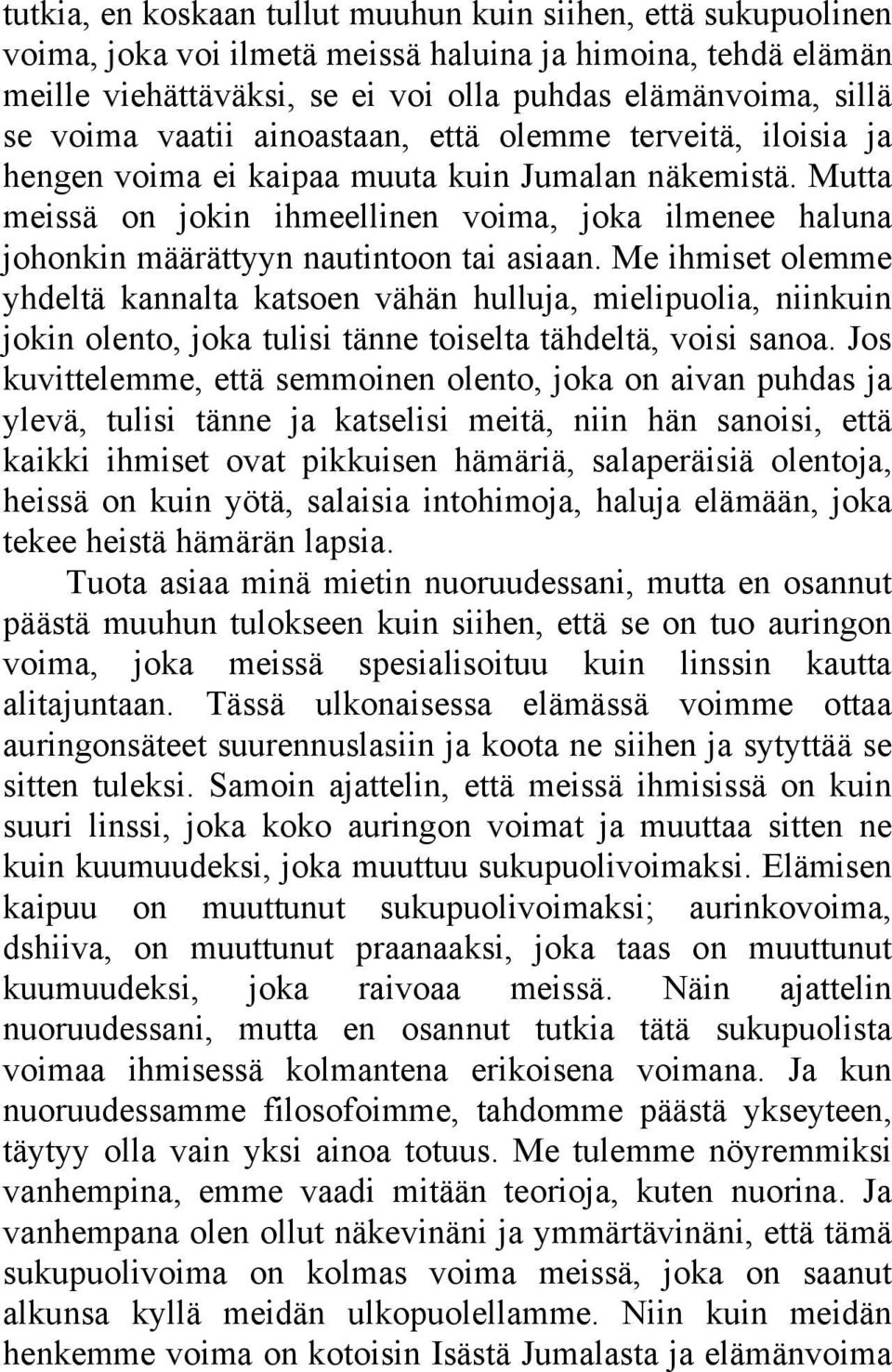 Mutta meissä on jokin ihmeellinen voima, joka ilmenee haluna johonkin määrättyyn nautintoon tai asiaan.