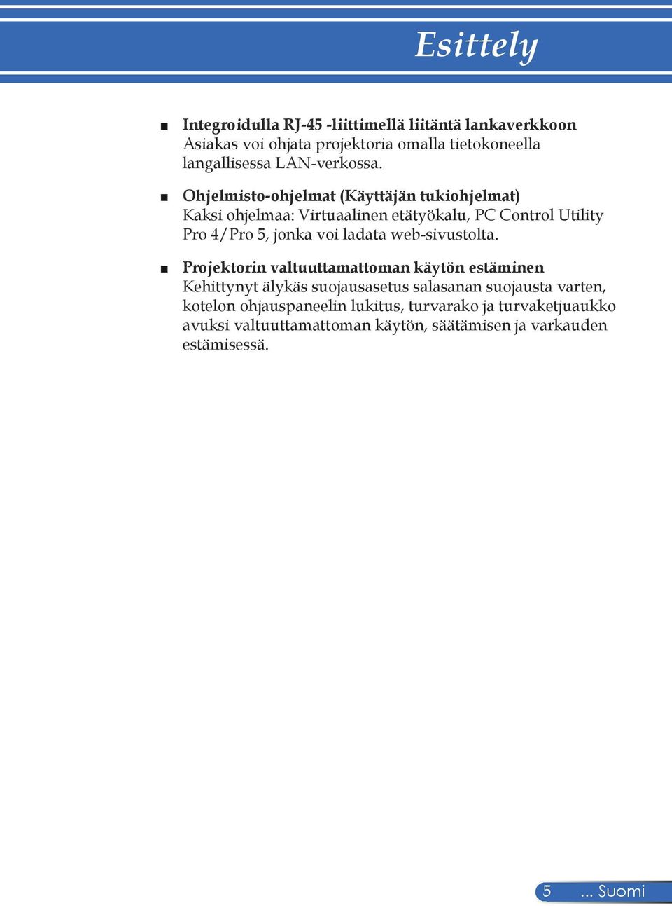Ohjelmisto-ohjelmat (Käyttäjän tukiohjelmat) Kaksi ohjelmaa: Virtuaalinen etätyökalu, PC Control Utility Pro 4/Pro 5, jonka voi ladata