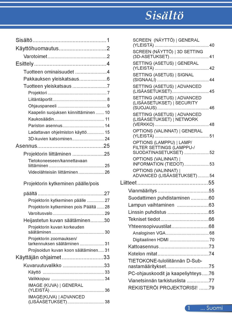 ..25 Tietokoneeseen/kannettavaan. liittäminen... 25 Videolähteisiin liittäminen... 26 Projektorin kytkeminen päälle/pois päältä...27 Projektorin kytkeminen päälle.