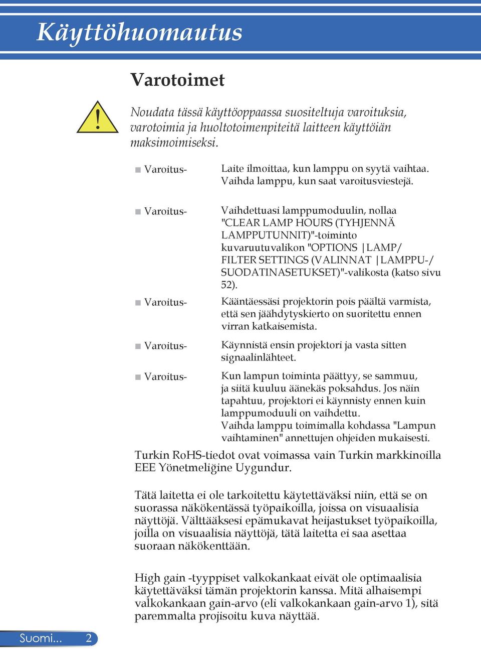 Varoitus- Varoitus- Varoitus- Varoitus- Vaihdettuasi lamppumoduulin, nollaa "CLEAR LAMP HOURS (TYHJENNÄ LAMPPUTUNNIT)"-toiminto kuvaruutuvalikon "OPTIONS LAMP/ FILTER SETTINGS (VALINNAT LAMPPU-/