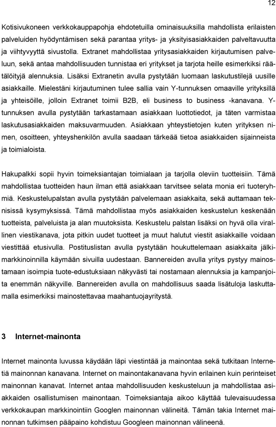 Lisäksi Extranetin avulla pystytään luomaan laskutustilejä uusille asiakkaille.