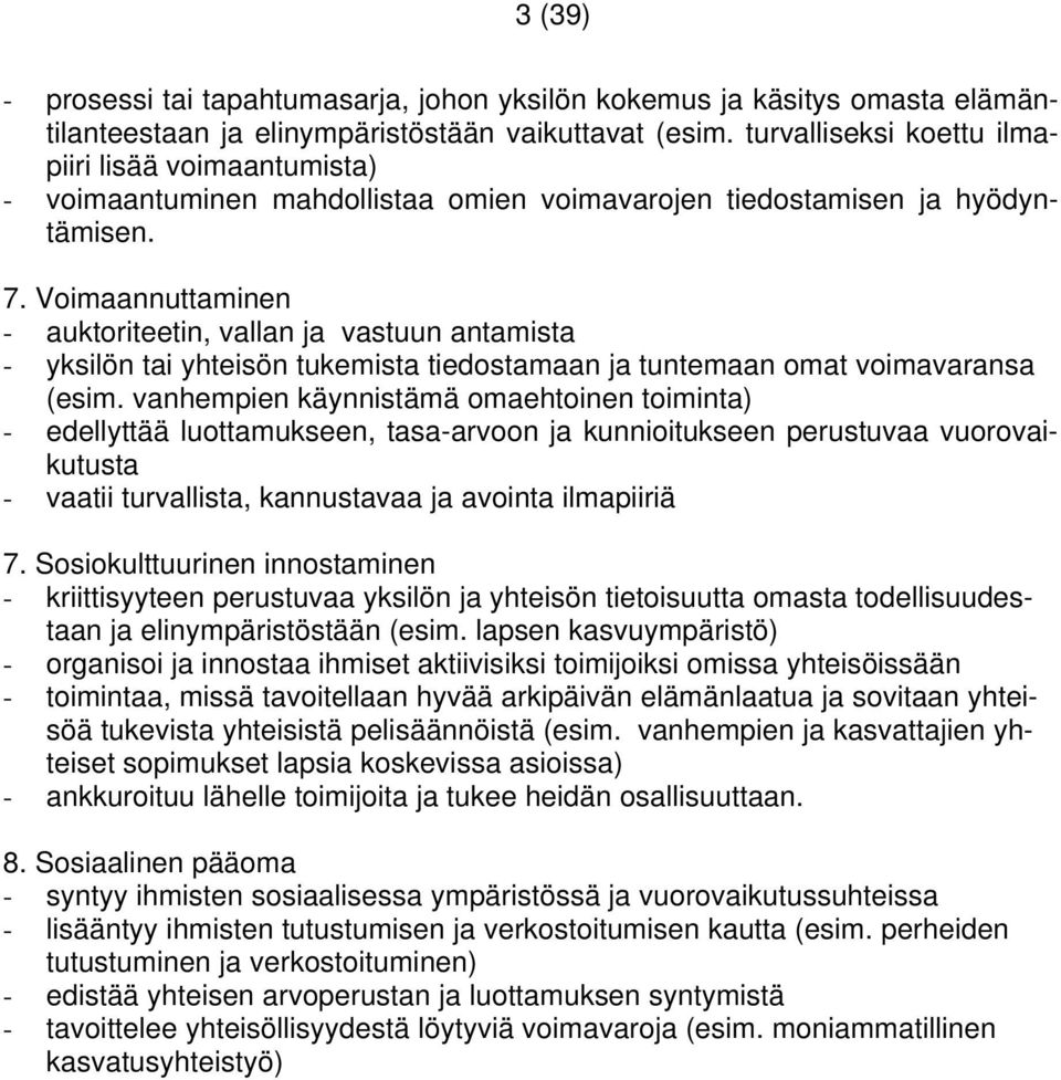 Voimaannuttaminen - auktoriteetin, vallan ja vastuun antamista - yksilön tai yhteisön tukemista tiedostamaan ja tuntemaan omat voimavaransa (esim.