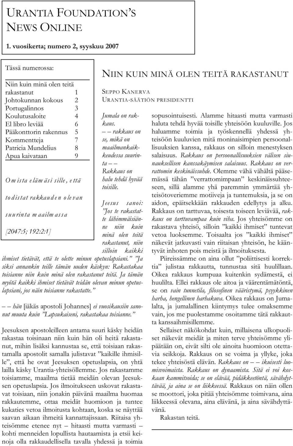 7 Patricia Mundelius 8 Apua kaivataan 9 Om ista eläm äsi sille, että NIIN KUIN MINÄ OLEN TEITÄ RAKASTANUT SEPPO KANERVA URANTIA-SÄÄTIÖN PRESIDENTTI Jumala on rakkaus.