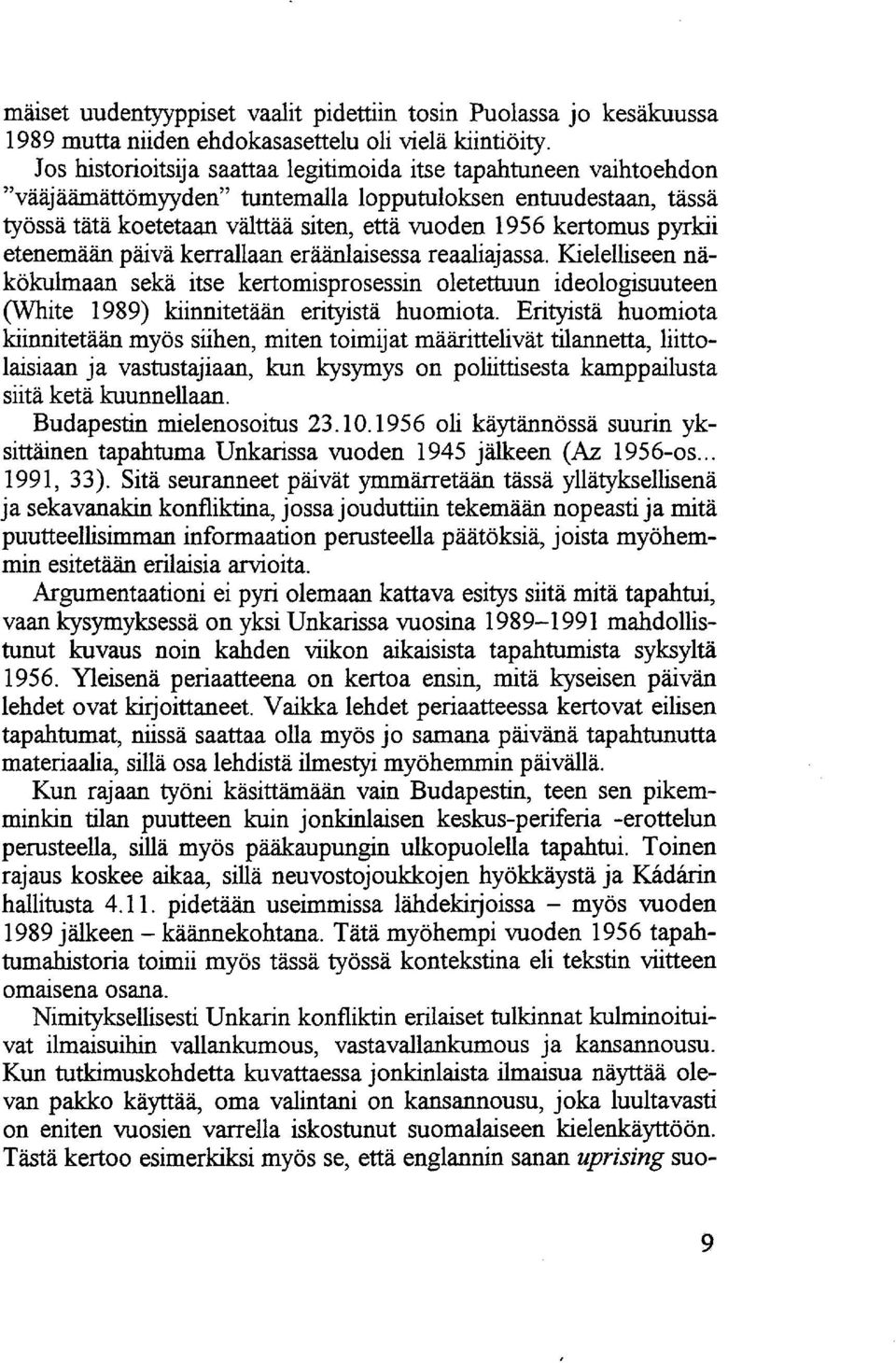 pyrkii etenemään päivä kerrallaan eräänlaisessa reaaliajassa. Kielelliseen näkökulmaan sekä itse kertomisprosessin oletettuun ideologisuuteen (White 1989) kiinnitetään erityistä huomiota.