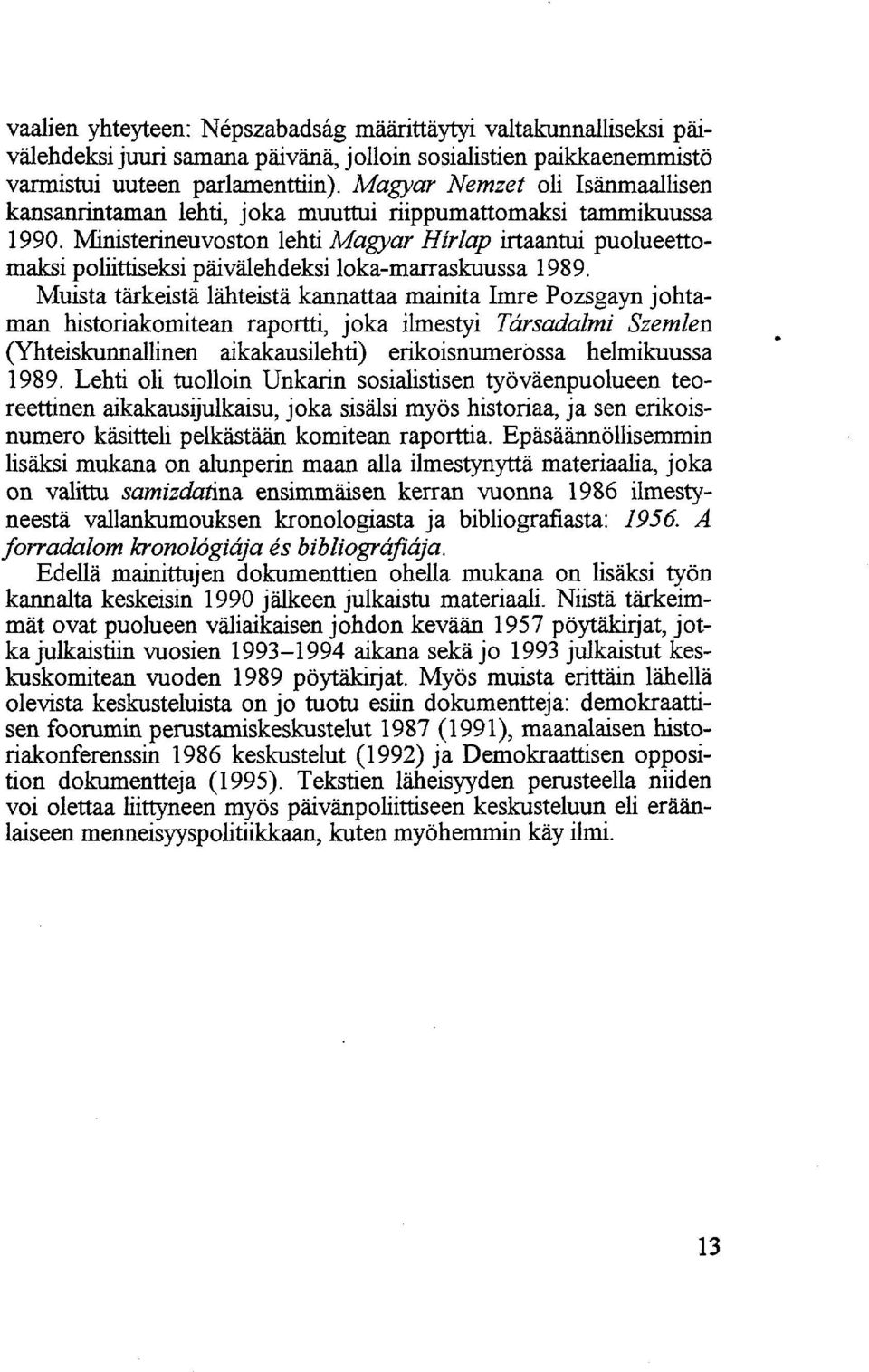 Ministerineuvoston lehti Magyar Hírlap irtaantui puolueettomaksi poliittiseksi päivälehdeksi loka-marraskuussa 1989.
