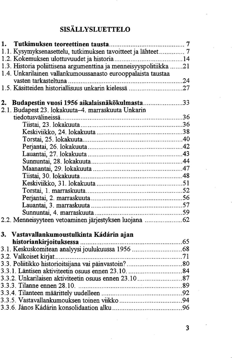 Käsitteiden historiallisuus unkarin kielessä 27 2. Budapestin vuosi 1956 aikalaisnäkökulmasta 33 2.1. Budapest 23. lokakuuta-4. marraskuuta Unkarin tiedotusvälineissä 36 Tiistai, 23.