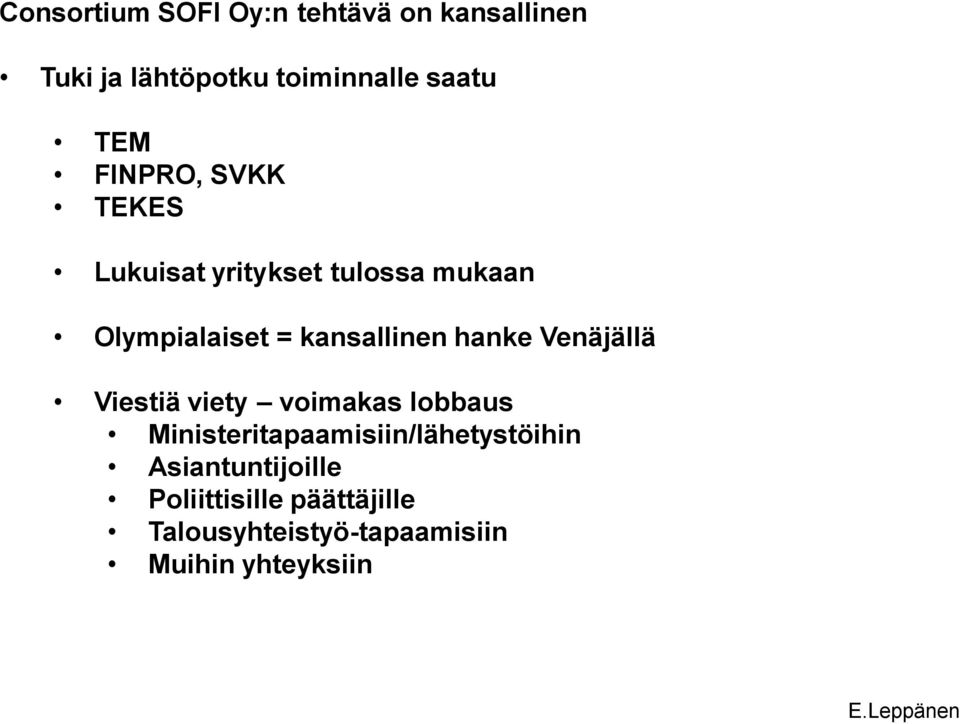 Venäjällä Viestiä viety voimakas lobbaus Ministeritapaamisiin/lähetystöihin