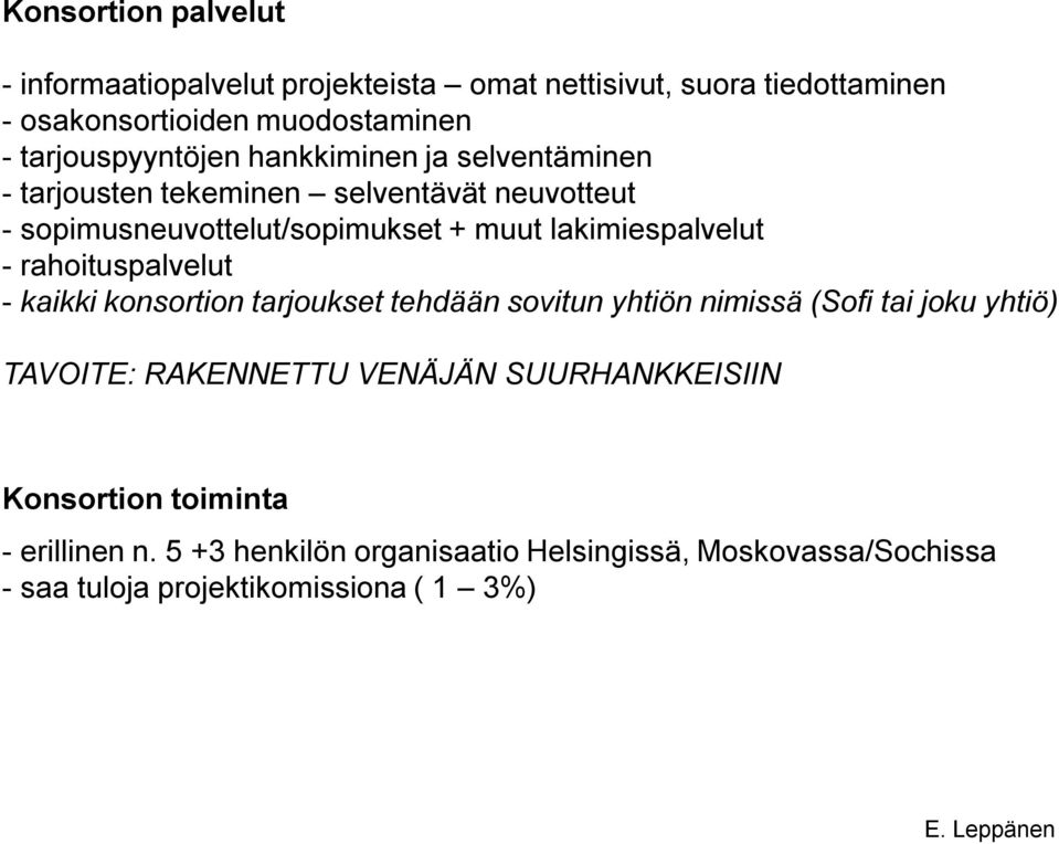 lakimiespalvelut - rahoituspalvelut - kaikki konsortion tarjoukset tehdään sovitun yhtiön nimissä (Sofi tai joku yhtiö) TAVOITE: RAKENNETTU