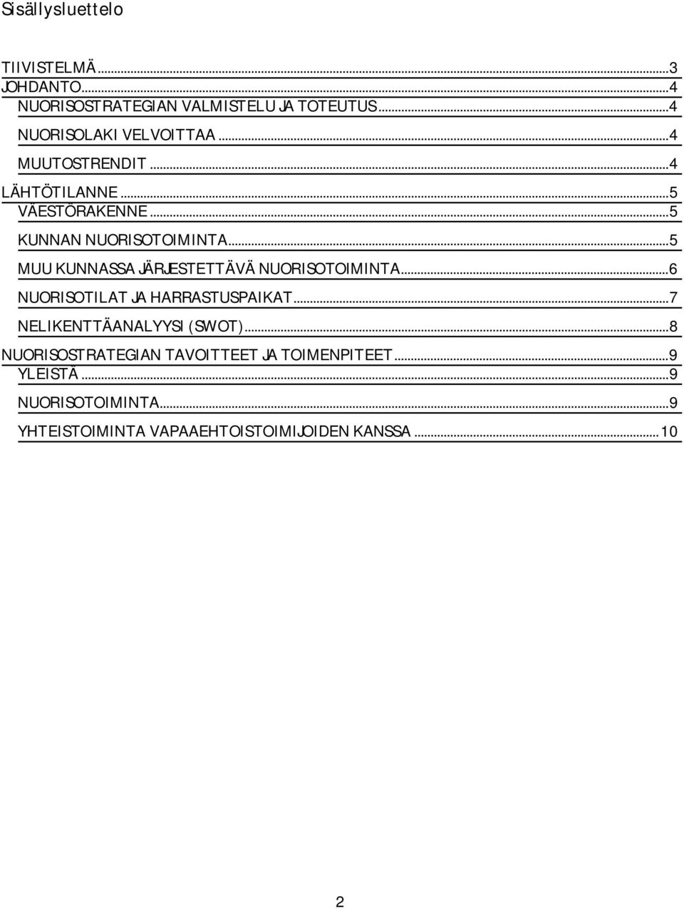 .. 5 MUU KUNNASSA JÄRJESTETTÄVÄ NUORISOTOIMINTA... 6 NUORISOTILAT JA HARRASTUSPAIKAT... 7 NELIKENTTÄANALYYSI (SWOT).