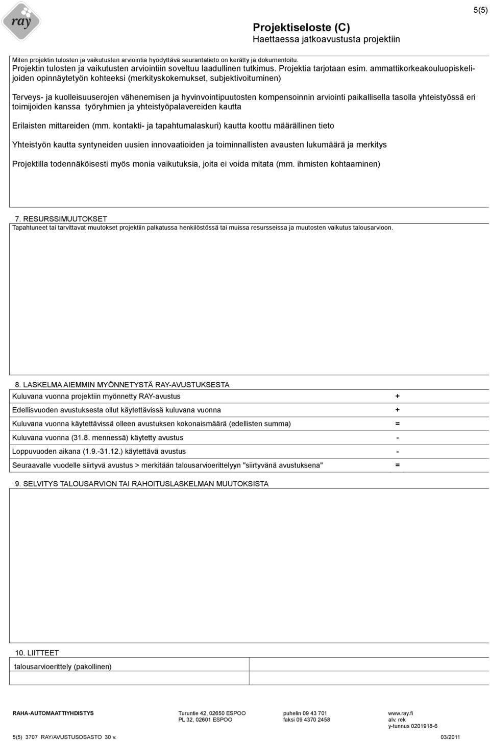 ammattikorkeakouluopiskelijoiden opinnäytetyön kohteeksi (merkityskokemukset, subjektivoituminen) Terveys- ja kuolleisuuserojen vähenemisen ja hyvinvointipuutosten kompensoinnin arviointi