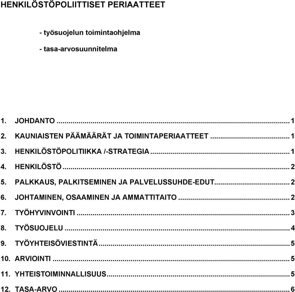 PALKKAUS, PALKITSEMINEN JA PALVELUSSUHDE-EDUT...2 6. JOHTAMINEN, OSAAMINEN JA AMMATTITAITO...2 7.