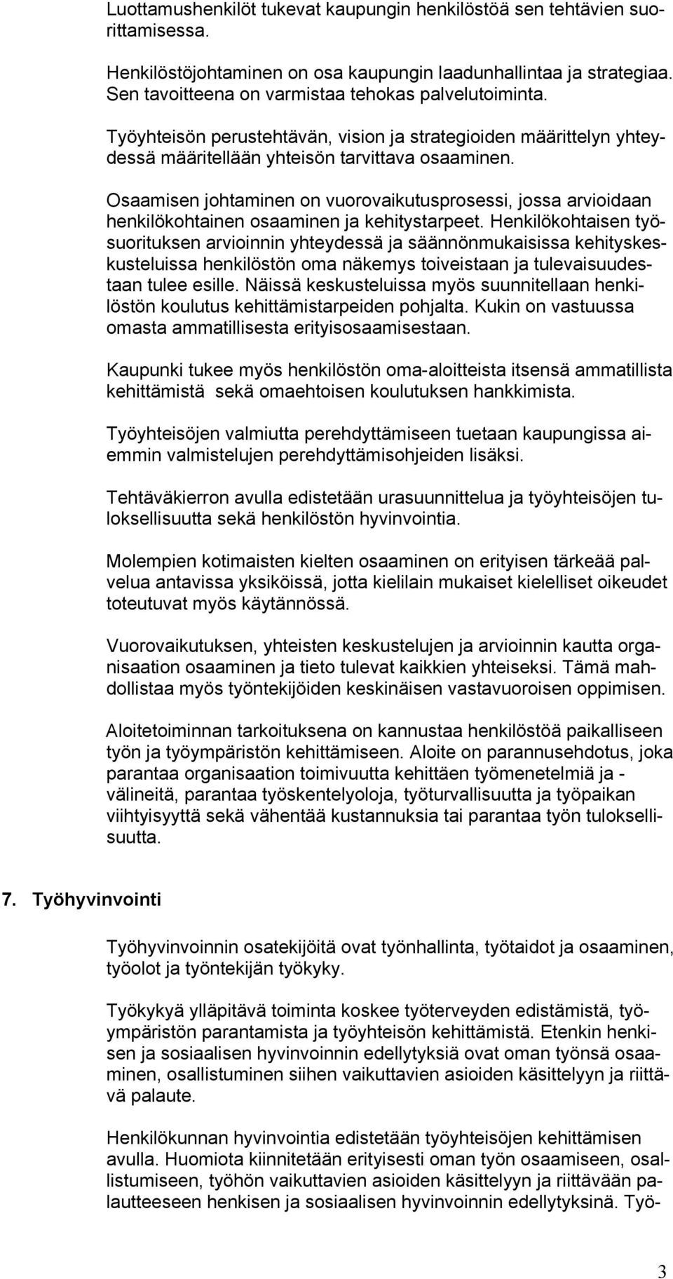 Osaamisen johtaminen on vuorovaikutusprosessi, jossa arvioidaan henkilökohtainen osaaminen ja kehitystarpeet.