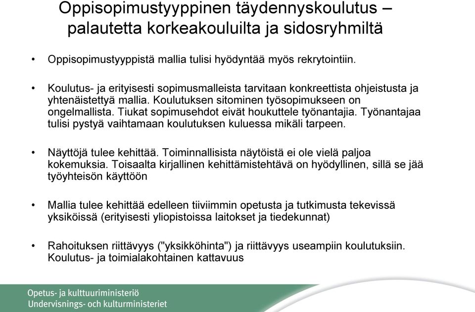 Tiukat sopimusehdot eivät houkuttele työnantajia. Työnantajaa tulisi pystyä vaihtamaan koulutuksen kuluessa mikäli tarpeen. Näyttöjä tulee kehittää.