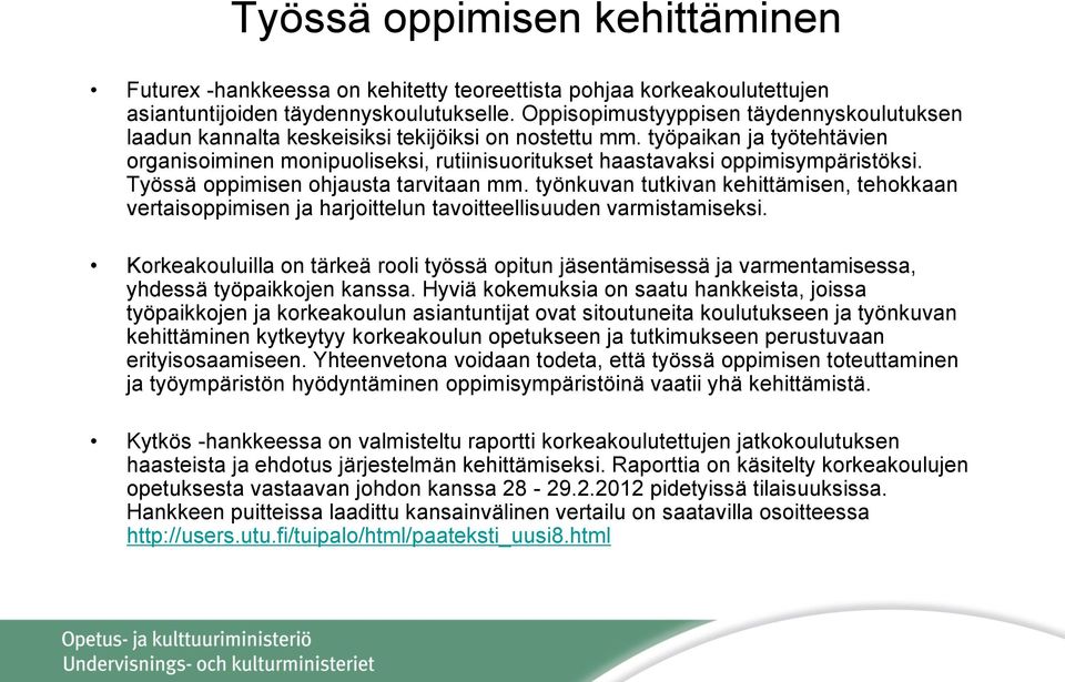 työpaikan ja työtehtävien organisoiminen monipuoliseksi, rutiinisuoritukset haastavaksi oppimisympäristöksi. Työssä oppimisen ohjausta tarvitaan mm.