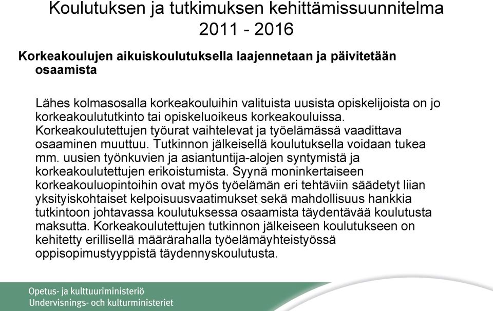 Tutkinnon jälkeisellä koulutuksella voidaan tukea mm. uusien työnkuvien ja asiantuntija-alojen syntymistä ja korkeakoulutettujen erikoistumista.