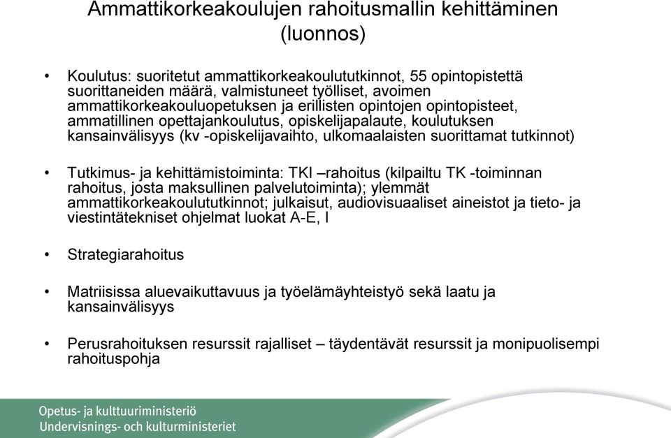 tutkinnot) Tutkimus- ja kehittämistoiminta: TKI rahoitus (kilpailtu TK -toiminnan rahoitus, josta maksullinen palvelutoiminta); ylemmät ammattikorkeakoulututkinnot; julkaisut, audiovisuaaliset