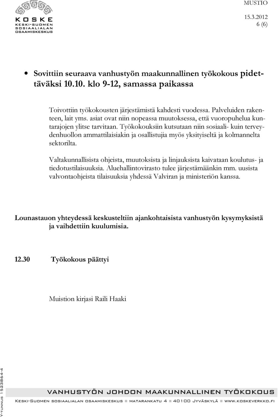 Työkokouksiin kutsutaan niin sosiaali- kuin terveydenhuollon ammattilaisiakin ja osallistujia myös yksityiseltä ja kolmannelta sektorilta.