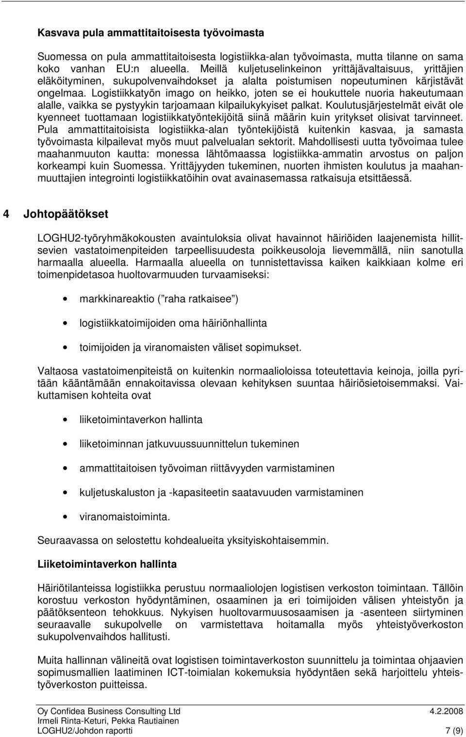 Logistiikkatyön imago on heikko, joten se ei houkuttele nuoria hakeutumaan alalle, vaikka se pystyykin tarjoamaan kilpailukykyiset palkat.