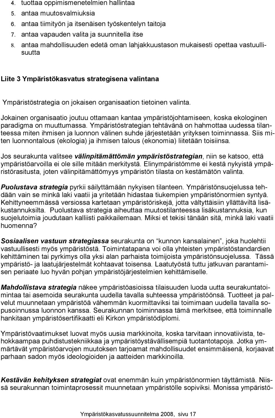 Jokainen organisaatio joutuu ottamaan kantaa ympäristöjohtamiseen, koska ekologinen paradigma on muuttumassa.