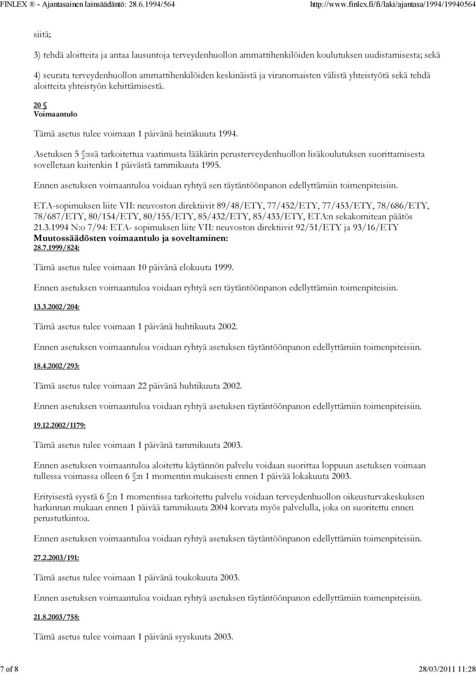 Asetuksen 5 :ssä tarkoitettua vaatimusta lääkärin perusterveydenhuollon lisäkoulutuksen suorittamisesta sovelletaan kuitenkin 1 päivästä tammikuuta 1995.