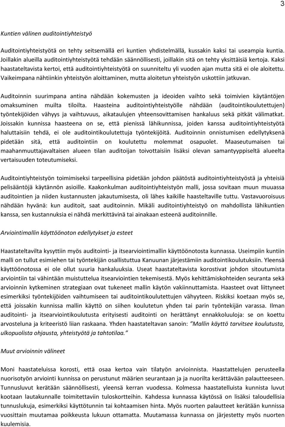 Kaksi haastateltavista kertoi, että auditointiyhteistyötä on suunniteltu yli vuoden ajan mutta sitä ei ole aloitettu.