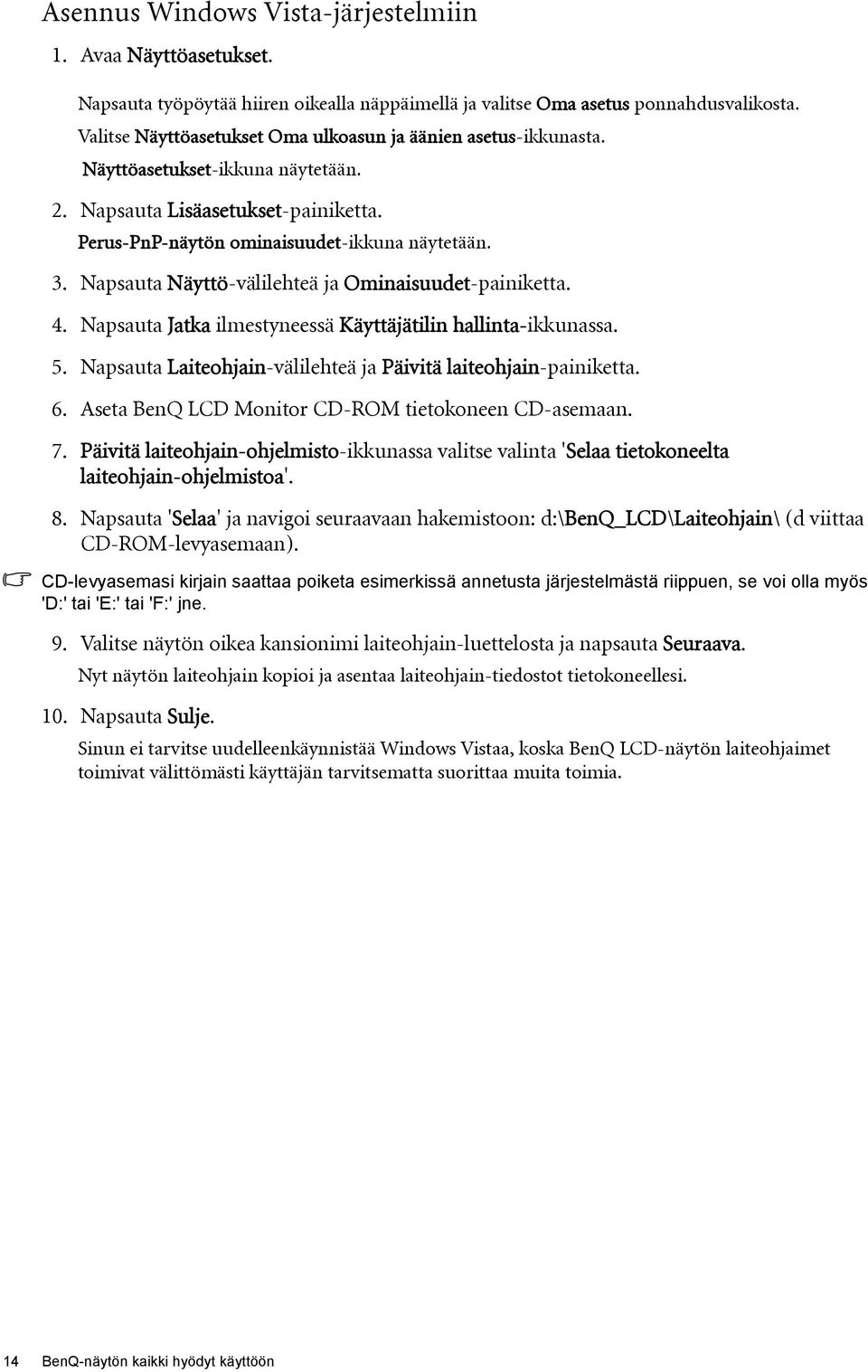 Napsauta Näyttö-välilehteä ja Ominaisuudet-painiketta. 4. Napsauta Jatka ilmestyneessä Käyttäjätilin hallinta-ikkunassa. 5. Napsauta Laiteohjain-välilehteä ja Päivitä laiteohjain-painiketta. 6.