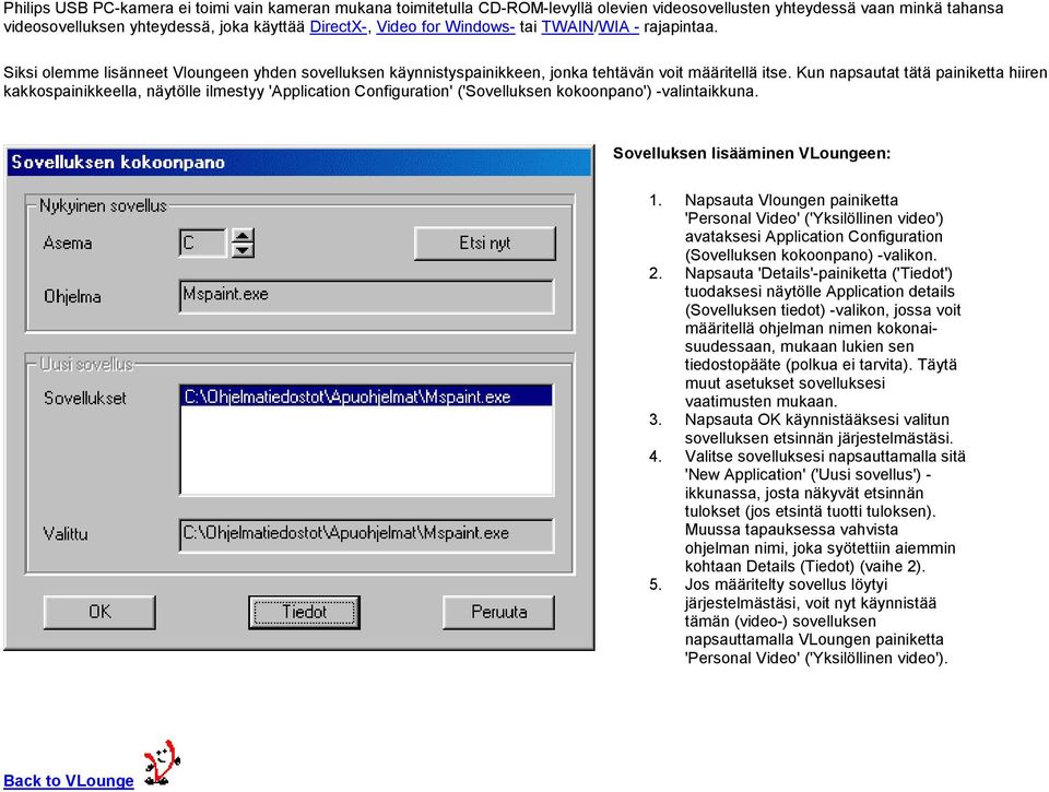 Kun napsautat tätä painiketta hiiren kakkospainikkeella, näytölle ilmestyy 'Application Configuration' ('Sovelluksen kokoonpano') -valintaikkuna. Sovelluksen lisääminen VLoungeen: 1.