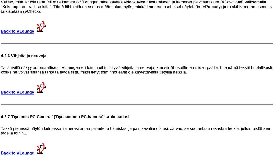 6 Vihjeitä ja neuvoja Tällä rivillä näkyy automaattisesti VLoungen eri toimintoihin liittyviä vihjeitä ja neuvoja, kun siirrät osoittimen niiden päälle.