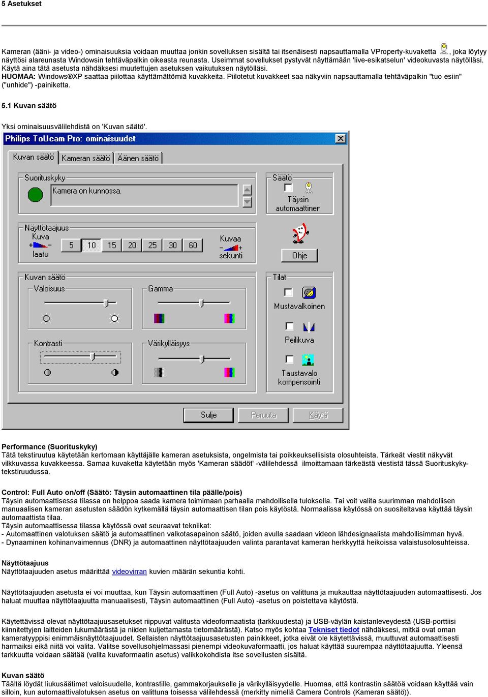 HUOMAA: Windows XP saattaa piilottaa käyttämättömiä kuvakkeita. Piilotetut kuvakkeet saa näkyviin napsauttamalla tehtäväpalkin "tuo esiin" ("unhide") -painiketta. 5.