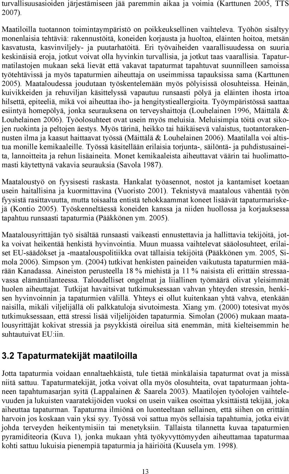 Eri työvaiheiden vaarallisuudessa on suuria keskinäisiä eroja, jotkut voivat olla hyvinkin turvallisia, ja jotkut taas vaarallisia.