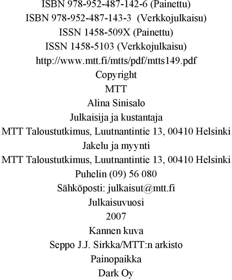 pdf Copyright MTT Alina Sinisalo Julkaisija ja kustantaja MTT Taloustutkimus, Luutnantintie 13, 00410 Helsinki Jakelu