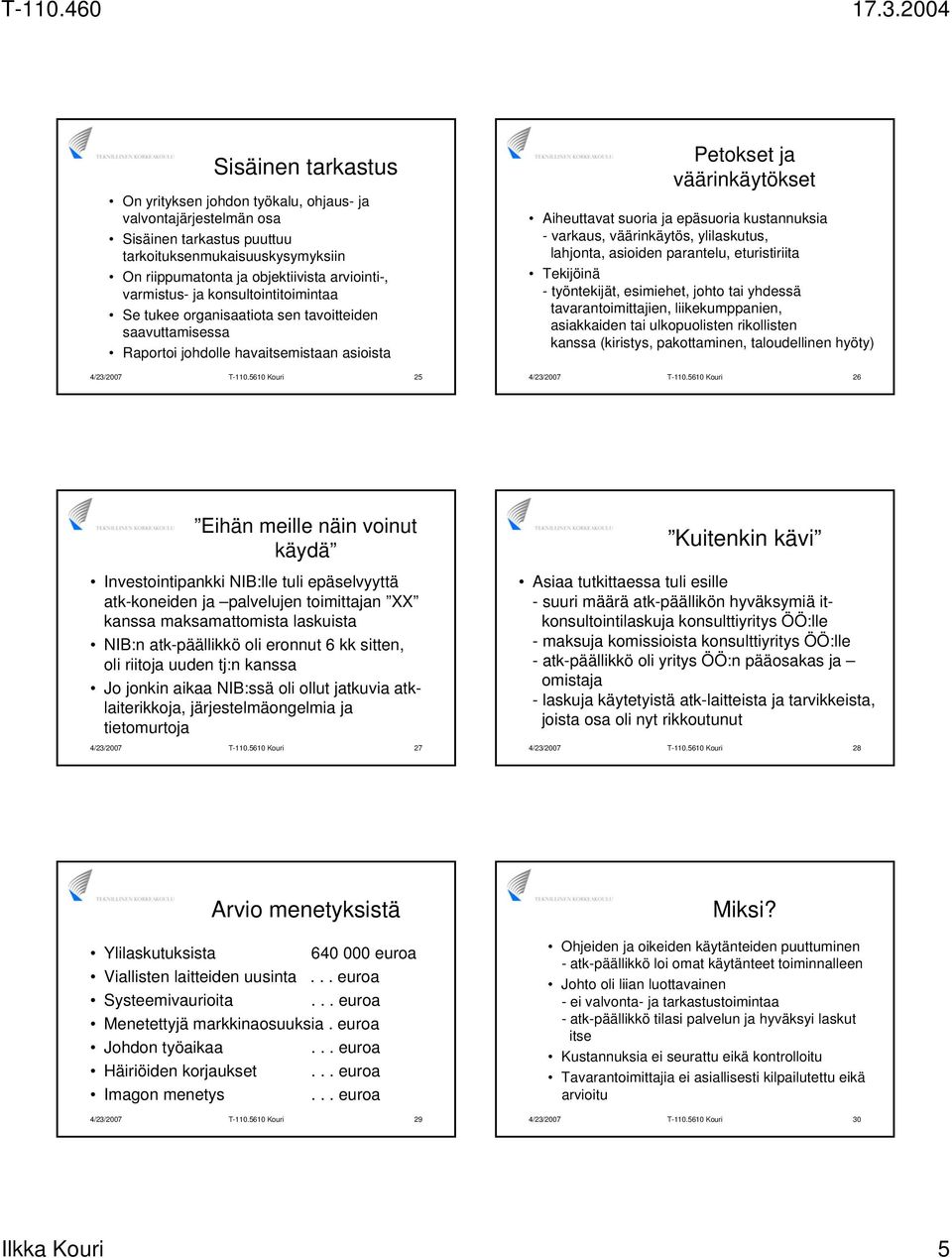 5610 Kouri 25 Petokset ja väärinkäytökset Aiheuttavat suoria ja epäsuoria kustannuksia - varkaus, väärinkäytös, ylilaskutus, lahjonta, asioiden parantelu, eturistiriita Tekijöinä - työntekijät,