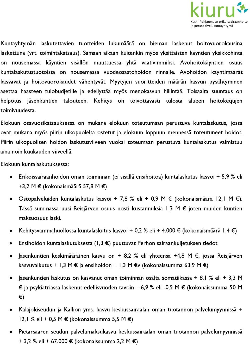 Avohoitokäyntien osuus kuntalaskutustuotoista on nousemassa vuodeosastohoidon rinnalle. Avohoidon käyntimäärät kasvavat ja hoitovuorokaudet vähentyvät.