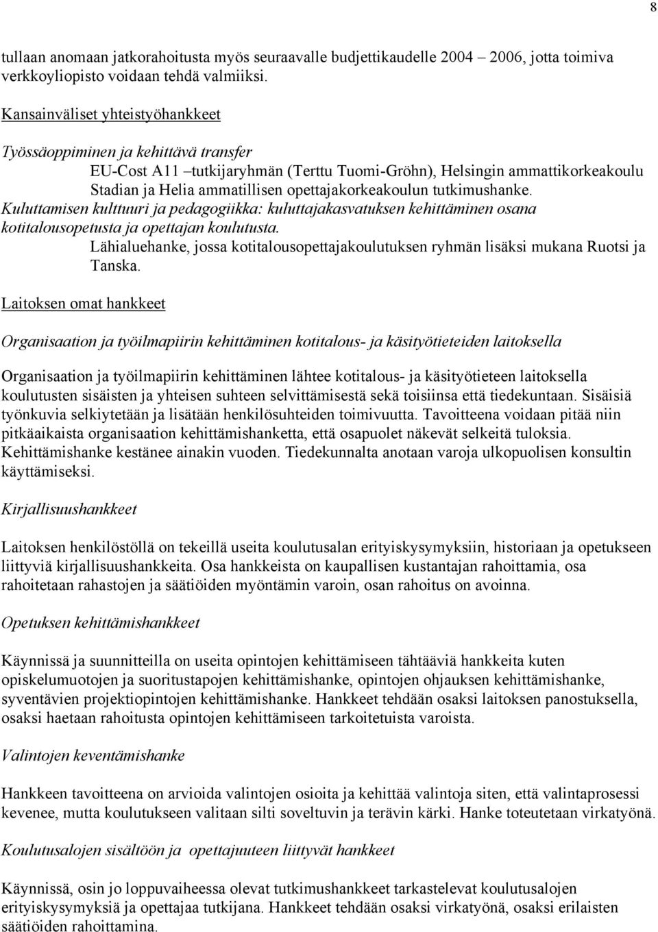 tutkimushanke. Kuluttamisen kulttuuri ja pedagogiikka: kuluttajakasvatuksen kehittäminen osana kotitalousopetusta ja opettajan koulutusta.