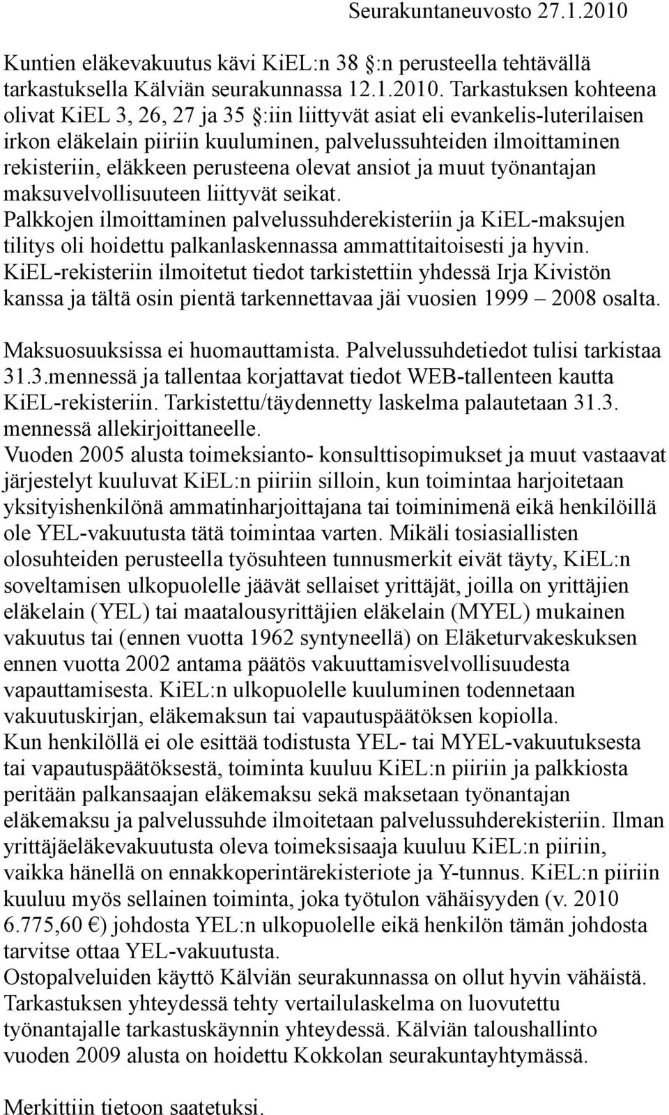 olevat ansiot ja muut työnantajan maksuvelvollisuuteen liittyvät seikat.