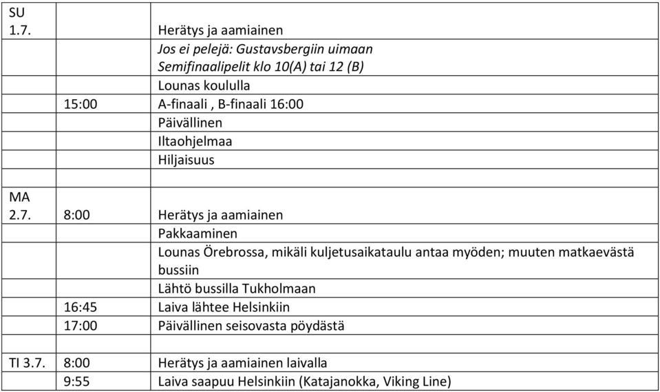 A-finaali, B-finaali 16:00 Päivällinen Iltaohjelmaa Hiljaisuus MA 2.7.