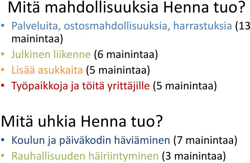 liikenne (6 mainintaa) Lisää asukkaita (5 mainintaa) Työpaikkoja ja töitä