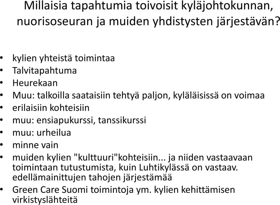 kohteisiin muu: ensiapukurssi, tanssikurssi muu: urheilua minne vain muiden kylien "kulttuuri"kohteisiin.