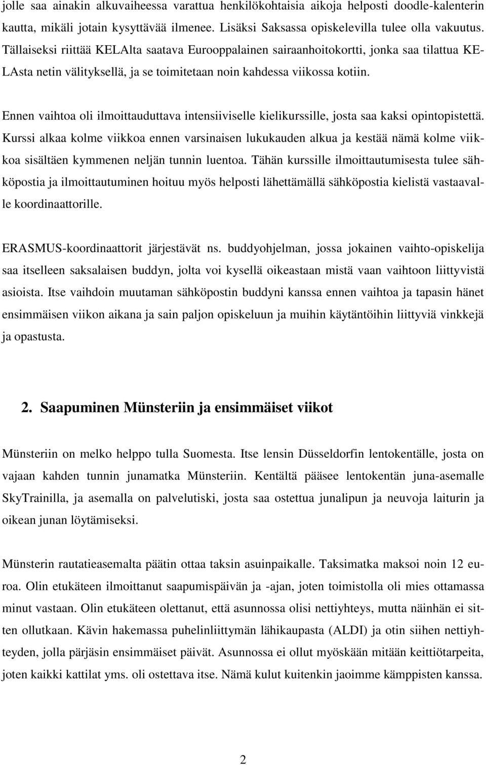 Ennen vaihtoa oli ilmoittauduttava intensiiviselle kielikurssille, josta saa kaksi opintopistettä.