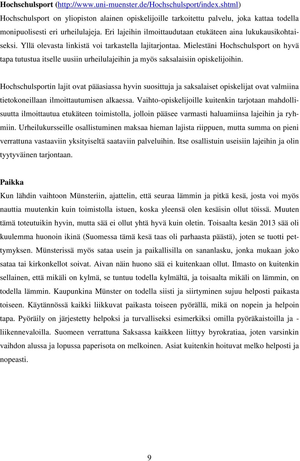 Mielestäni Hochschulsport on hyvä tapa tutustua itselle uusiin urheilulajeihin ja myös saksalaisiin opiskelijoihin.