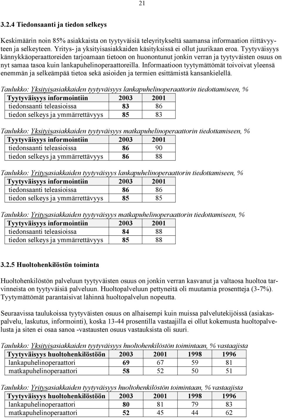 Tyytyväisyys kännykkäoperaattoreiden tarjoamaan tietoon on huonontunut jonkin verran ja tyytyväisten osuus on nyt samaa tasoa kuin lankapuhelinoperaattoreilla.