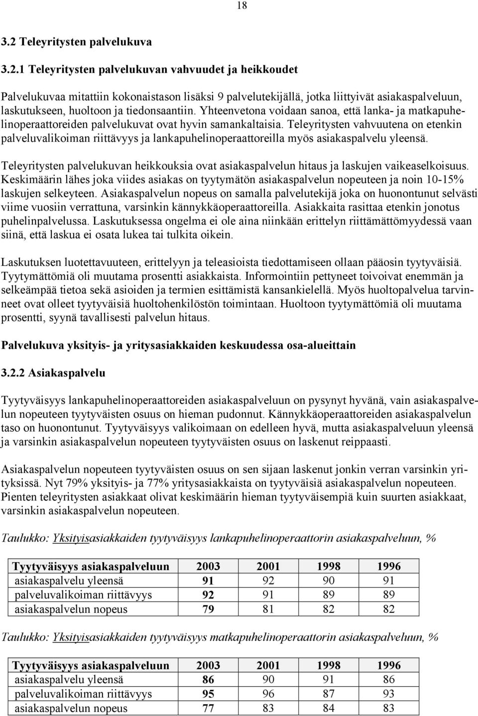 1 Teleyritysten palvelukuvan vahvuudet ja heikkoudet Palvelukuvaa mitattiin kokonaistason lisäksi 9 palvelutekijällä, jotka liittyivät asiakaspalveluun, laskutukseen, huoltoon ja tiedonsaantiin.