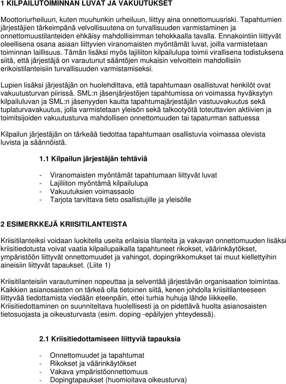 Ennakointiin liittyvät oleellisena osana asiaan liittyvien viranomaisten myöntämät luvat, joilla varmistetaan toiminnan laillisuus.